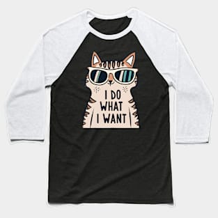 Cat I do what i want Baseball T-Shirt